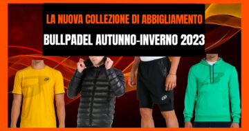 La nuova collezione di abbigliamento Bullpadel Autunno-Inverno 2023