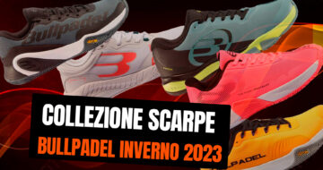 Nuova collezione di scarpe da padel Bullpadel per l’inverno 2023