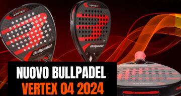 Nuova Vertex 04, lancio della nuova racchetta Bullpadel 2024