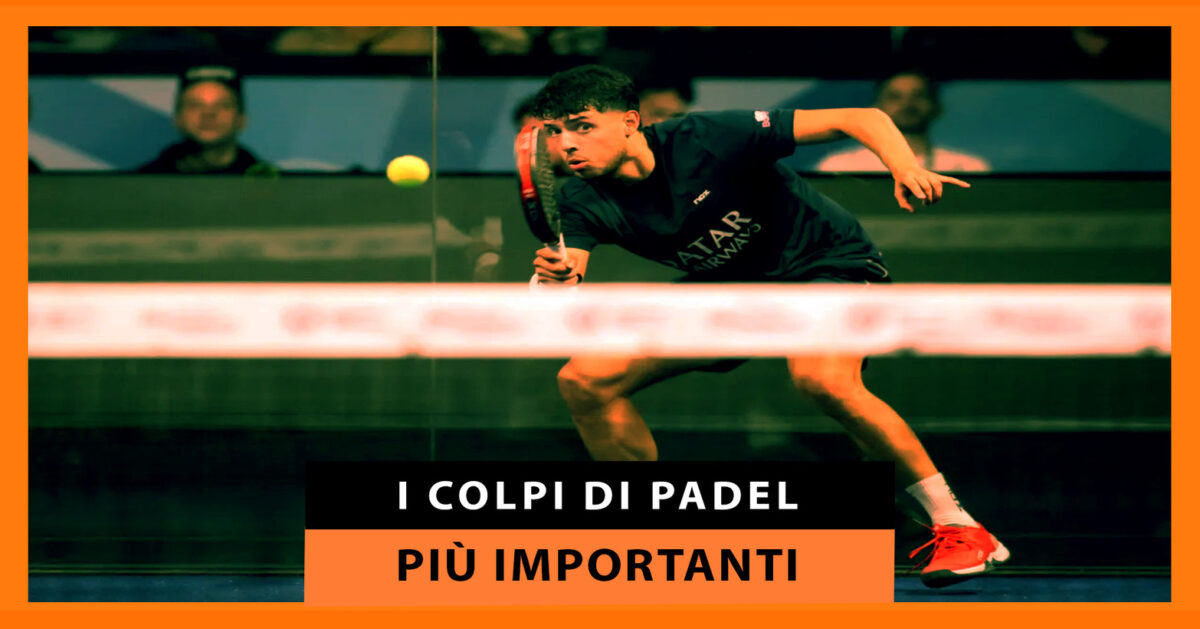 I colpi di padel che ogni giocatore dovrebbe conoscere