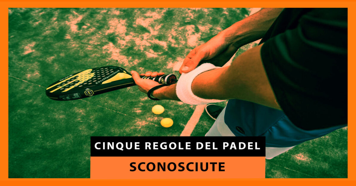 Cinque regole del padel che non conoscevi