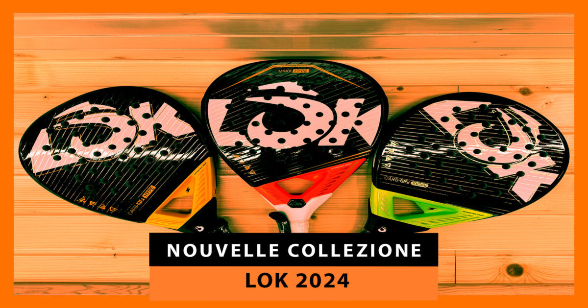 Nuove racchette da padel Lok 2024: progettate per la nuova generazione di giocatori