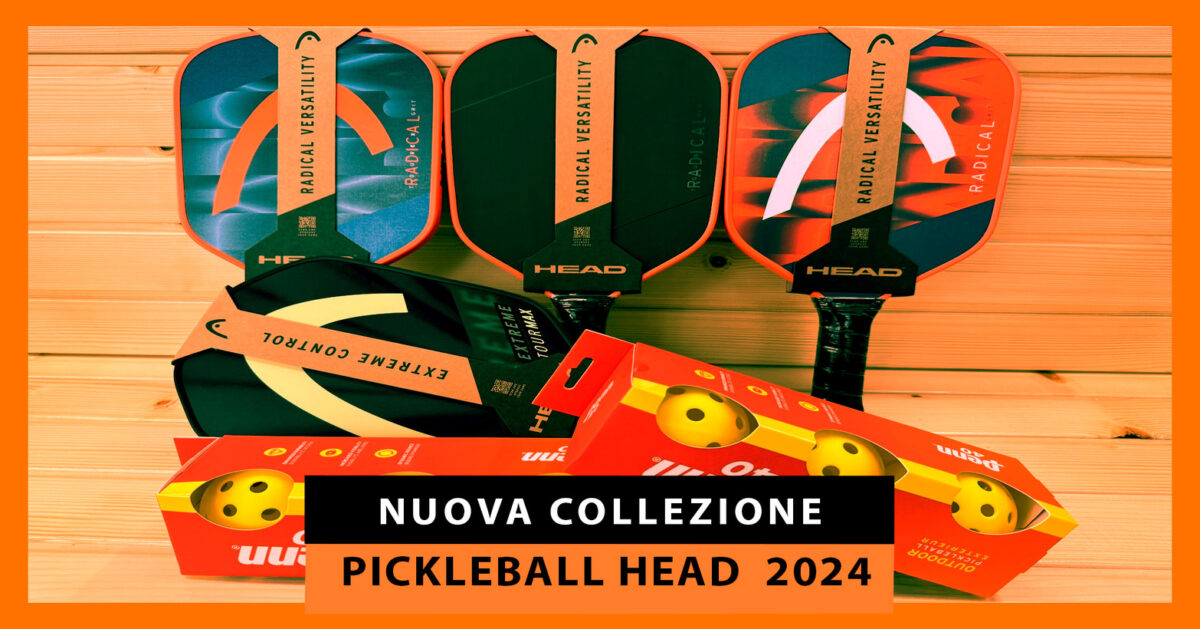 Le nuove racchette da pickleball Head 2024: le serie Radical, Extreme e Gravity sono qui per restare