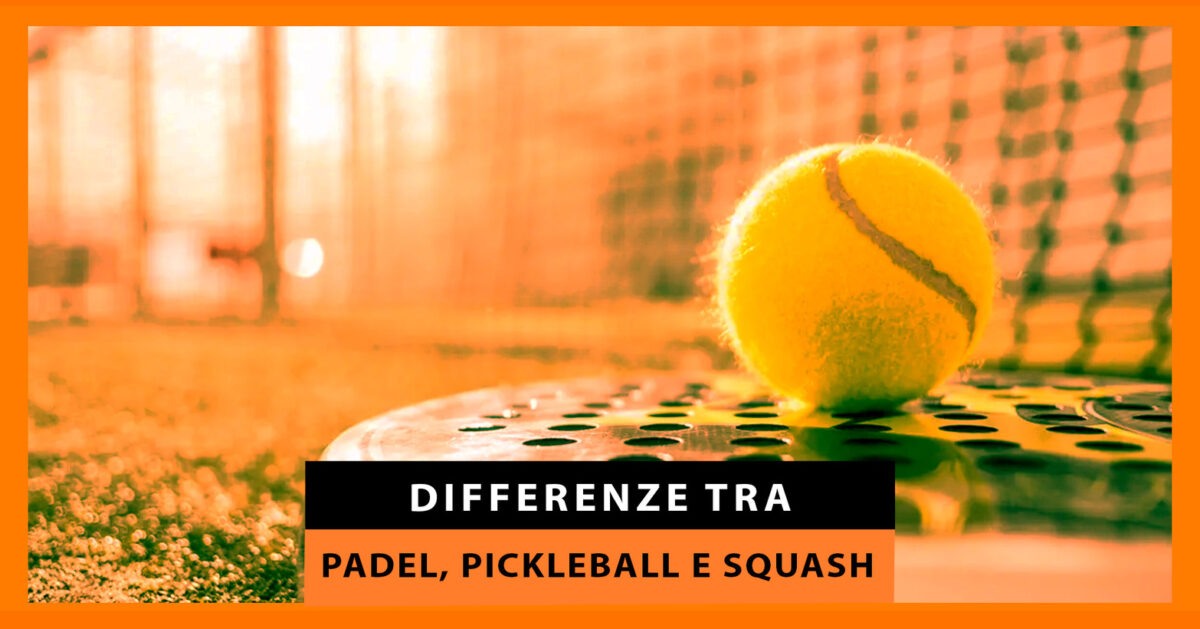 Differenze tra padel, pickleball e squash